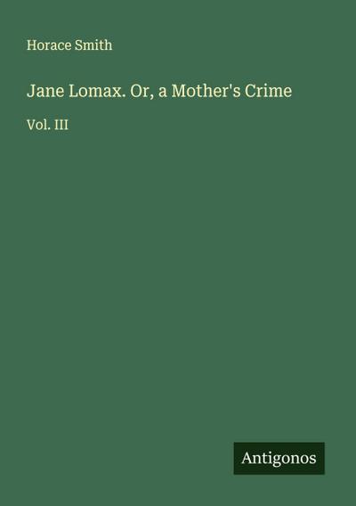 Jane Lomax. Or, a Mother’s Crime