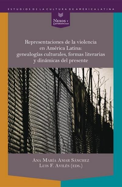 Representaciones de la violencia en América Latina: genealogías culturales, formas literarias y dinámicas del presente.