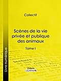 Scènes de la vie privée et publique des animaux