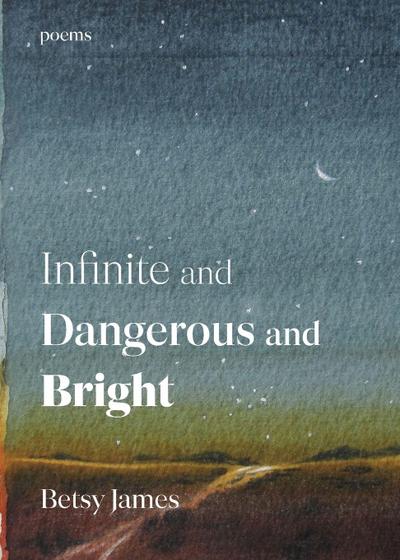 Infinite and Dangerous and Bright