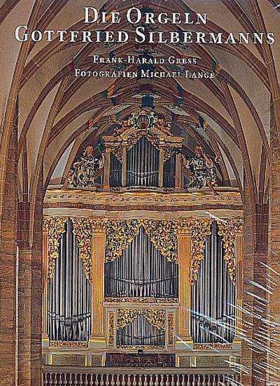 Die Orgeln Gottfried Silbermanns