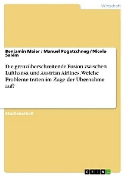 Die grenzüberschreitende Fusion zwischen Lufthansa und Austrian Airlines. Welche Probleme traten im Zuge der Übernahme auf?