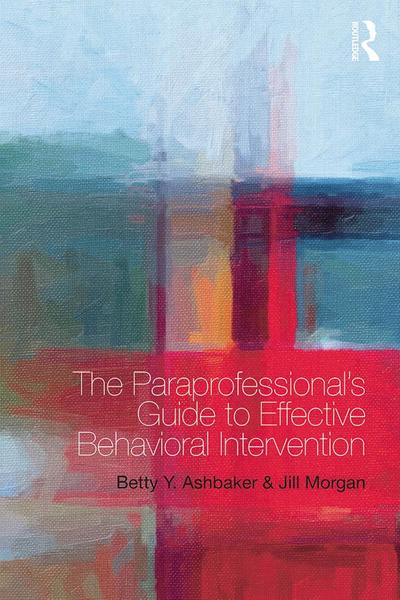 The Paraprofessional’s Guide to Effective Behavioral Intervention