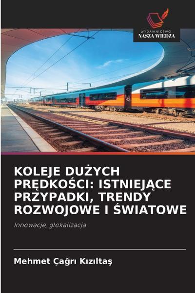 KOLEJE DU¿YCH PR¿DKO¿CI: ISTNIEJ¿CE PRZYPADKI, TRENDY ROZWOJOWE I ¿WIATOWE