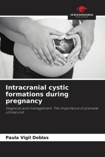 Intracranial cystic formations during pregnancy