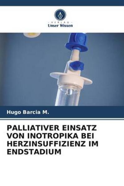 PALLIATIVER EINSATZ VON INOTROPIKA BEI HERZINSUFFIZIENZ IM ENDSTADIUM