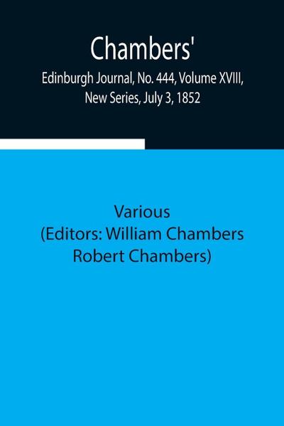 Chambers’ Edinburgh Journal, No. 444, Volume Xviii, New Series, July 3, 1852
