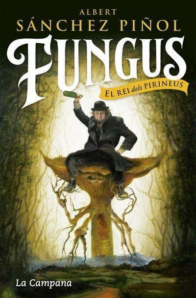 Sánchez Piñol, A: Fungus : El rei dels Pirineus