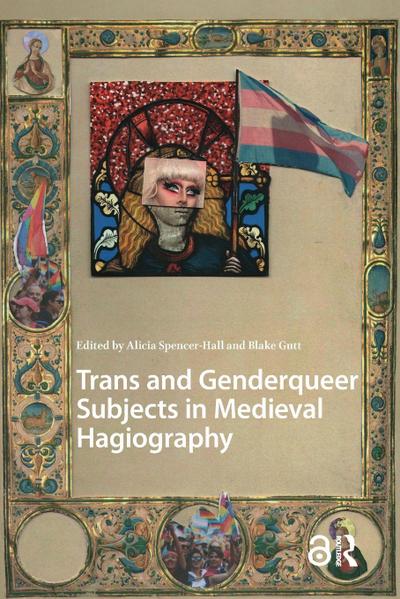 Trans and Genderqueer Subjects in Medieval Hagiography