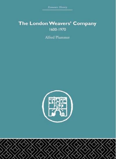 The London Weaver’’s Company 1600 - 1970