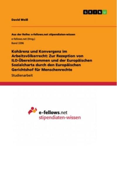 Kohärenz und Konvergenz im Arbeitsvölkerrecht: Zur Rezeption von ILO-Übereinkommen und der Europäischen Sozialcharta durch den Europäischen Gerichtshof für Menschenrechte