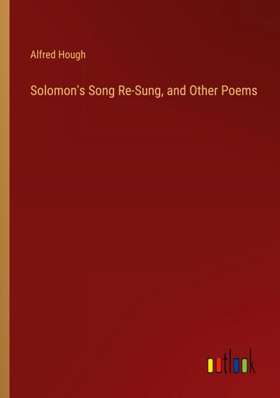 Solomon’s Song Re-Sung, and Other Poems