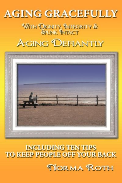 Aging Gracefully with Dignity, Integrity & Spunk Intact