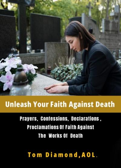 Unleash Your Faith Against  Death