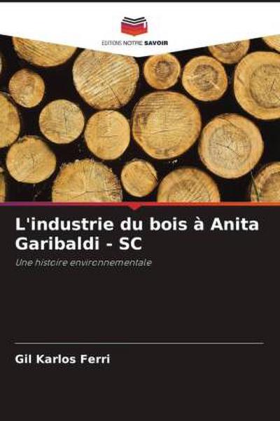 L’industrie du bois à Anita Garibaldi - SC