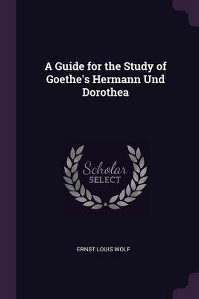 A Guide for the Study of Goethe’s Hermann Und Dorothea
