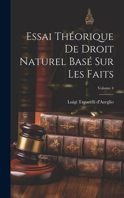 Essai Théorique De Droit Naturel Basé Sur Les Faits; Volume 4
