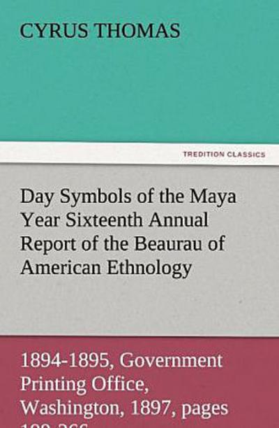 Day Symbols of the Maya Year Sixteenth Annual Report of the Bureau of American Ethnology to the Secretary of the Smithsonian Institution, 1894-1895, Government Printing Office, Washington, 1897, pages 199-266.