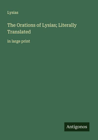 The Orations of Lysias; Literally Translated