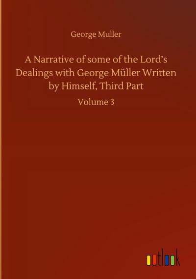 A Narrative of some of the Lord’s Dealings with George Müller Written by Himself, Third Part