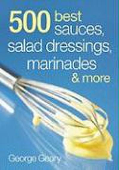 500 Best Sauces, Salad Dressings, Marinades and More