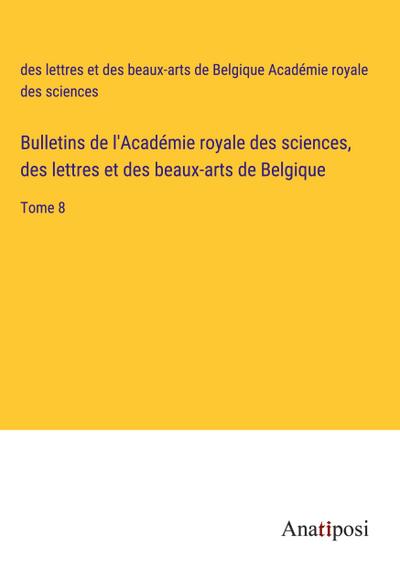 Bulletins de l’Académie royale des sciences, des lettres et des beaux-arts de Belgique