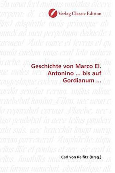 Geschichte von Marco El. Antonino ... bis auf Gordianum ...