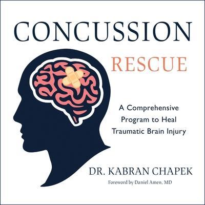Concussion Rescue Lib/E: A Comprehensive Program to Heal Traumatic Brain Injury