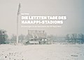 Die letzten Tage des Hanappi-Stadions: Erinnerungen an die Heimstätte des SK Rapid Wien
