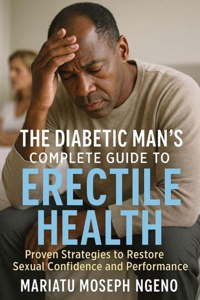 The Diabetic Man’s Complete Guide to Erectile Health
