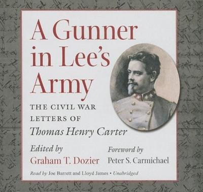 A Gunner in Lee’s Army: The Civil War Letters of Thomas Henry Carter