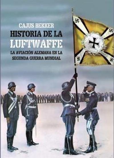La historia de la Luftwaffe : la aviación alemana en la Segunda Guerra Mundial