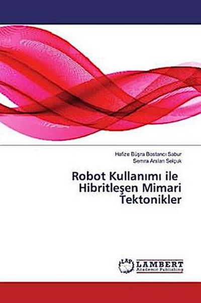 Robot Kullan¿m¿ ile Hibritle¿en Mimari Tektonikler