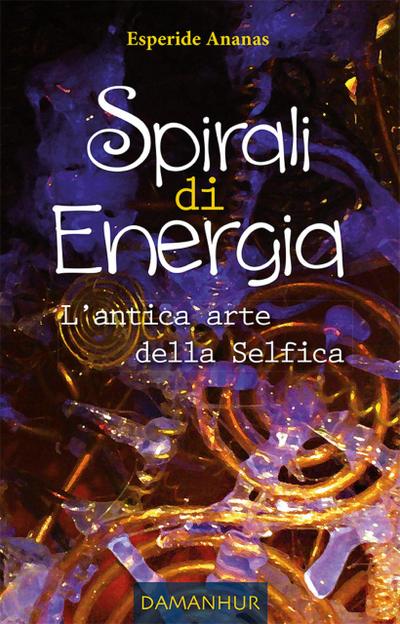Spirali di Energia - L’antica arte della Selfica