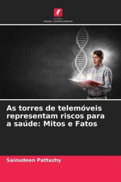 As torres de telemóveis representam riscos para a saúde: Mitos e Fatos