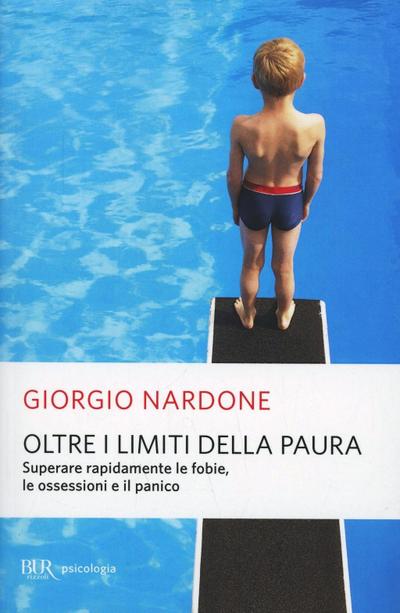 Oltre i limiti della paura. Dalla paura di volare a quella degli animali, come riconoscere, gestire e vincere le proprie fragilità