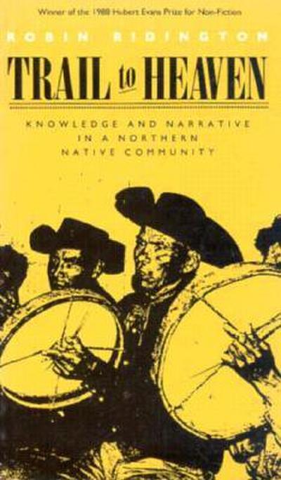 Trail to Heaven: Knowledge and Narrative in a Northern Native Community
