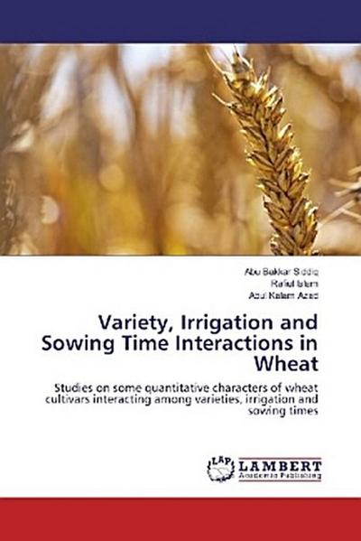 Variety, Irrigation and Sowing Time Interactions in Wheat