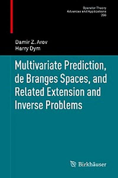 Multivariate Prediction, de Branges Spaces, and Related Extension and Inverse Problems