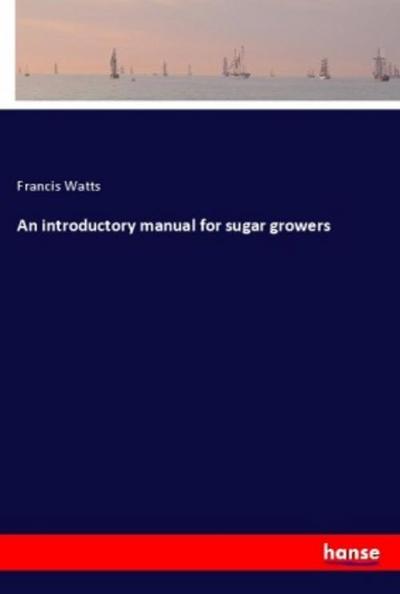 An introductory manual for sugar growers