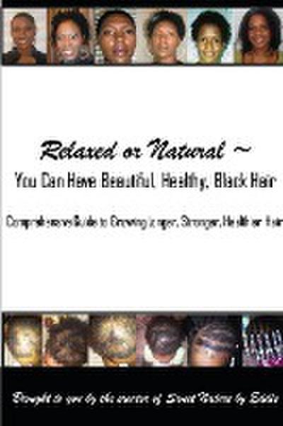 Relaxed or Natural You Can Have Beautiful, Black, Healthy, Hair