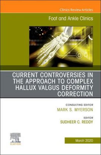 Controversies in the Approach to Complex Hallux Valgus Deformity Correction, an Issue of Foot and Ankle Clinics of North America