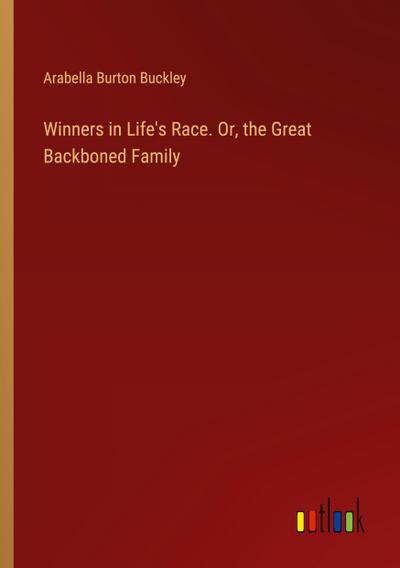 Winners in Life’s Race. Or, the Great Backboned Family
