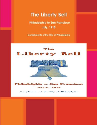 The Liberty Bell, Philadelphia to San Francisco July, 1915