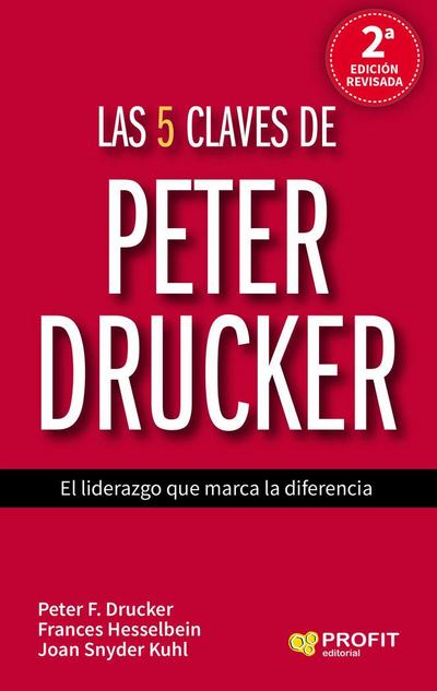 Las 5 claves de Peter Drucker : el liderazgo que marca la diferencia