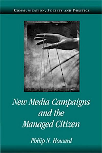 New Media Campaigns and the Managed Citizen