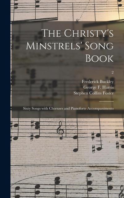 The Christy’s Minstrels’ Song Book: Sixty Songs With Choruses and Pianoforte Accompaniments; 2