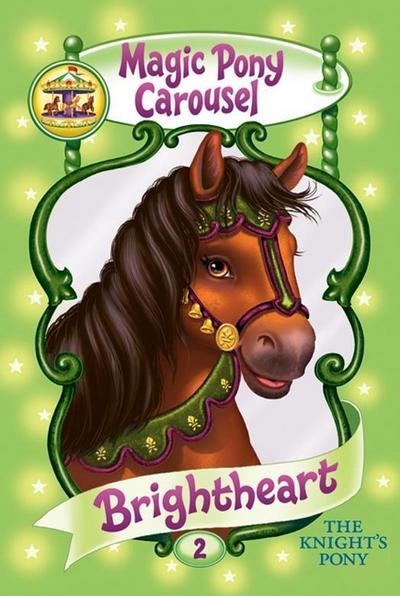 Magic Pony Carousel #2: Brightheart the Knight’s Pony