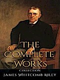 James Whitcomb Riley: The Complete Works