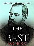 Charles Godfrey Leland: The Best Works